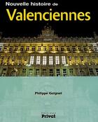 Couverture du livre « Nouvelle histoire de Valenciennes » de Philippe Guignet aux éditions Privat