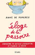 Couverture du livre « Éloge de la passoire ; mémoire : je retiens l'essentiel et j'oublie le reste » de Anne De Pomereu aux éditions Lattes