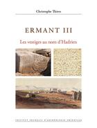 Couverture du livre « MIFAO Tome 154 : Ermant III : Les vestiges au nom d'Hadrien » de Christophe Thiers aux éditions Ifao