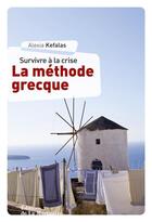 Couverture du livre « Survivre à la crise : la méthode grecque » de Alexia Kefalas aux éditions La Martiniere