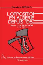 Couverture du livre « L'opposition en Algérie depuis 1962 t.1 » de Ramdane Redjala aux éditions L'harmattan