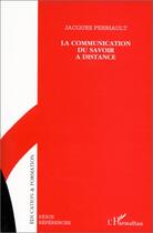 Couverture du livre « La communication du savoir à distance » de Jacques Perriault aux éditions L'harmattan