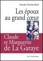 Couverture du livre « Les époux au grand coeur, Claude et Marguerite de La Garaye » de Claude-Charles Billot aux éditions Tequi