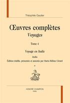 Couverture du livre « Oeuvres complètes ; voyages t.4 ; voyage en Italie » de Theophile Gautier aux éditions Honore Champion