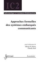 Couverture du livre « Approches Formelles Des Systemes Embarques Communicants Traite Ic2 Serie Informatique Et Systemes D' » de Roux aux éditions Hermes Science Publications