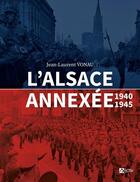 Couverture du livre « L'Alsace annexée 1940-1945 » de Jean-Laurent Vonau aux éditions Signe