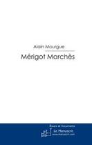 Couverture du livre « Mérigot Marchès ; gentilhomme brigand 1360-1391 » de Alain Mourgue aux éditions Le Manuscrit