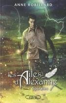 Couverture du livre « Les ailes d'Alexanne Tome 5 : spirales » de Anne Robillard aux éditions Michel Lafon