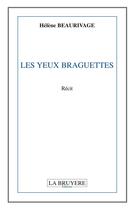 Couverture du livre « Les yeux braguettes » de Helene Beaurivage aux éditions La Bruyere