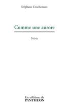 Couverture du livre « Comme une aurore » de Stéphane Crochemore aux éditions Editions Du Panthéon