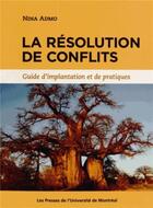 Couverture du livre « Resolution de conflits (la) - guide d'implantation et de pratiques » de Admo Nina aux éditions Pu De Montreal