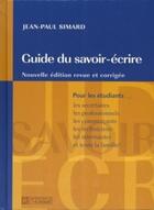 Couverture du livre « Guide du savoir-écrire ; pour les étudiants, les secrétaires, les professionnels, les commerçants, les techniciens, les internautes et toute la famille ! » de Jean-Paul Simard aux éditions Les Éditions De L'homme