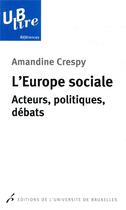 Couverture du livre « L'Europe sociale ; acteurs, politiques, débats » de Amandine Crespy aux éditions Universite De Bruxelles