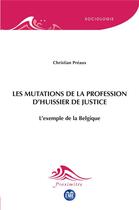 Couverture du livre « Les mutations de la profession d'huissier de justice : L'exemple de la Belgique » de Christian Preaux aux éditions Eme Editions