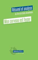 Couverture du livre « Mon cerveau est hyper : résumé et analyse du livre de Cathy Assenheim » de Aurelie Dorchy aux éditions 50minutes.fr