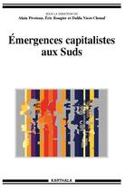 Couverture du livre « Emergences capitalistes aux suds » de Alain Piveteau aux éditions Karthala