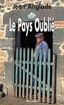 Couverture du livre « Pays Oublie (Le) » de Jean Anglade aux éditions De Boree