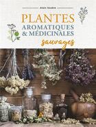 Couverture du livre « Plantes aromatiques et médicinales sauvages » de Alain Soubre aux éditions Artemis