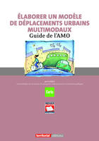 Couverture du livre « Élaborer un modèle de déplacements urbains multimodaux ; guide de l'AMO » de Certu aux éditions Territorial