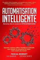 Couverture du livre « Automatisation intelligente ; bienvenue dans le monde de l'hyper-automatisation » de Jochen Wirtz et Pascal Bornet et Ian Barkin aux éditions Ma