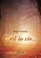 Couverture du livre « C'est la vie... » de Serge Fontaine aux éditions Persee