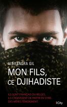 Couverture du livre « Mon fils, ce dijihadiste » de Alexandra Gil aux éditions City Editions