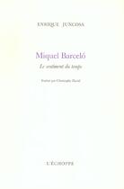 Couverture du livre « Miquel barcelo le sentiment du temps » de Enrique Juncosa aux éditions L'echoppe