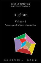 Couverture du livre « Algèbre Tome 1 ; formes quadratiques et géométrie » de Aviva Szpirglas et Collectif aux éditions Cassini