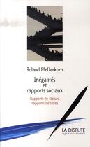 Couverture du livre « Inégalités et rapports sociaux ; rapports de classes, rapports de sexes » de Roland Pfefferkorn aux éditions Dispute