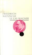 Couverture du livre « Le cas wagner » de Friedrich Nietzsche aux éditions Allia