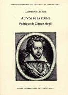 Couverture du livre « Au vol de la plume ; poétique de Claude Hopil » de Catherine Deglise aux éditions Pu De Franche Comte