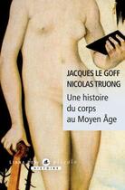 Couverture du livre « Une histoire du corps au moyen age » de Le Goff/Truong aux éditions Liana Levi