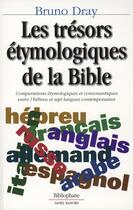 Couverture du livre « Trésors étymologiques de la bible » de Bruno Dray aux éditions Bibliophane-daniel Radford