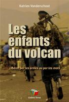 Couverture du livre « Les enfants du volcan : Libérer par les armes ou par les mots » de Katrien Vanderschoot aux éditions Couleur Livres