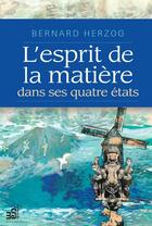 Couverture du livre « L'esprit de la matière dans ses quatre états » de Bernard Herzog aux éditions Les Editions Du Cram