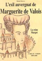 Couverture du livre « L'exil auvergnat de Marguerite de Valois » de Michel Moisan aux éditions Creer
