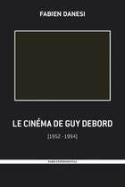 Couverture du livre « Le cinéma de Guy Debord » de Fabien Danesi aux éditions Paris Experimental