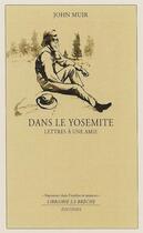 Couverture du livre « Dans le Yosemite ; lettres à une amie » de John Muir aux éditions Editions La Breche