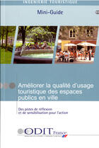 Couverture du livre « Améliorer la qualité d'usage touristique des espaces publics en ville ; des pistes de réflexion et de sensibilisation pour l'action » de  aux éditions Atout France