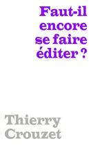 Couverture du livre « Faut-il encore se faire éditer ? » de Thierry Crouzet aux éditions Thaulk