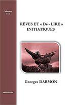 Couverture du livre « Rêves et dé-lire initiatiques » de Georges Darmon aux éditions Darmon Georges