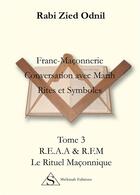 Couverture du livre « Franc-maçonnerie, conversation avec Marih, rites et symboles t.3 ; R.E.A.A & R.F.M. le rituel maçonnique » de Rabi Zied-Odnil aux éditions Shekinah