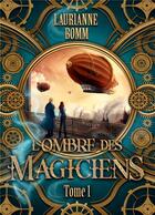 Couverture du livre « L'ombre des magiciens : Tome 1 » de Bomm Laurianne aux éditions Laurianne Bomm