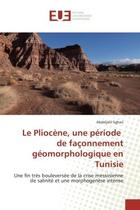 Couverture du livre « Le pliocene, une periode de faconnement geomorphologique en tunisie - une fin tres bouleversee de la » de Sghari Abdeljalil aux éditions Editions Universitaires Europeennes