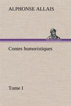 Couverture du livre « Contes humoristiques - tome i » de Alphonse Allais aux éditions Tredition