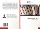 Couverture du livre « La grammaire par l'exercice » de Koffi Konan aux éditions Editions Universitaires Europeennes