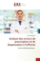 Couverture du livre « Analyse des erreurs de prescription et de dispensation a l'officine - erreurs medicamenteuses » de Bagayoko Lamine aux éditions Editions Universitaires Europeennes