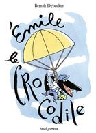 Couverture du livre « Emile, le crocodile » de Benoit Debecker aux éditions Seuil Jeunesse