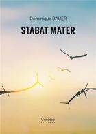 Couverture du livre « Stabat mater » de Dominique Bauer aux éditions Verone