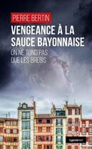 Couverture du livre « Vengeance à la sauce bayonnaise ; on ne tond pas que les brebis » de Pierre Bertin aux éditions Geste